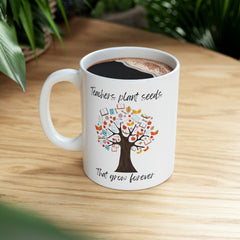 Teachers Plant Seeds - Ceramic Mug 11oz