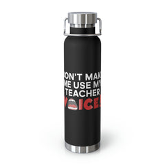 Don't Make Me Use My Teacher Voice - Copper Vacuum Insulated Bottle, 22oz