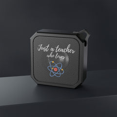 Just A Teacher Who Loves Science - Blackwater Outdoor Bluetooth Speaker