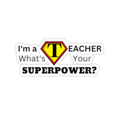 I'm a Teacher, What's Your Superpower - Kiss-Cut Stickers