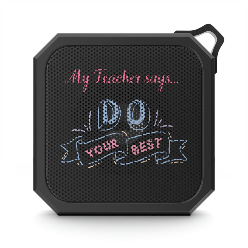 My Teacher Says: Do  Your Best - Blackwater Outdoor Bluetooth Speaker