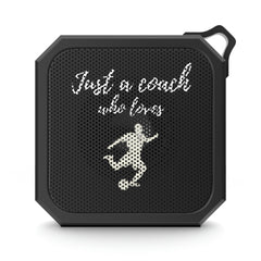 Just a Coach Who Loves Soccer - Blackwater Outdoor Bluetooth Speaker