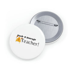 Nacho Average Teacher - Round Pins