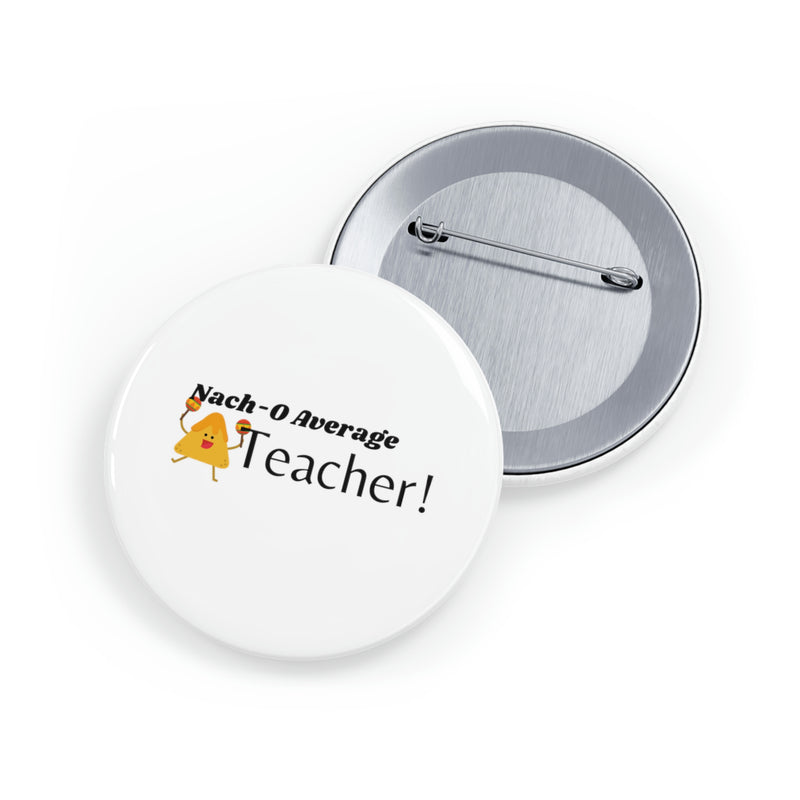 Nacho Average Teacher - Round Pins