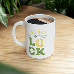 Teacher Luck - Ceramic Mug 11oz