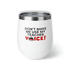 Don't Make Me Use My Teacher Voice - Copper Vacuum Insulated Cup, 12oz