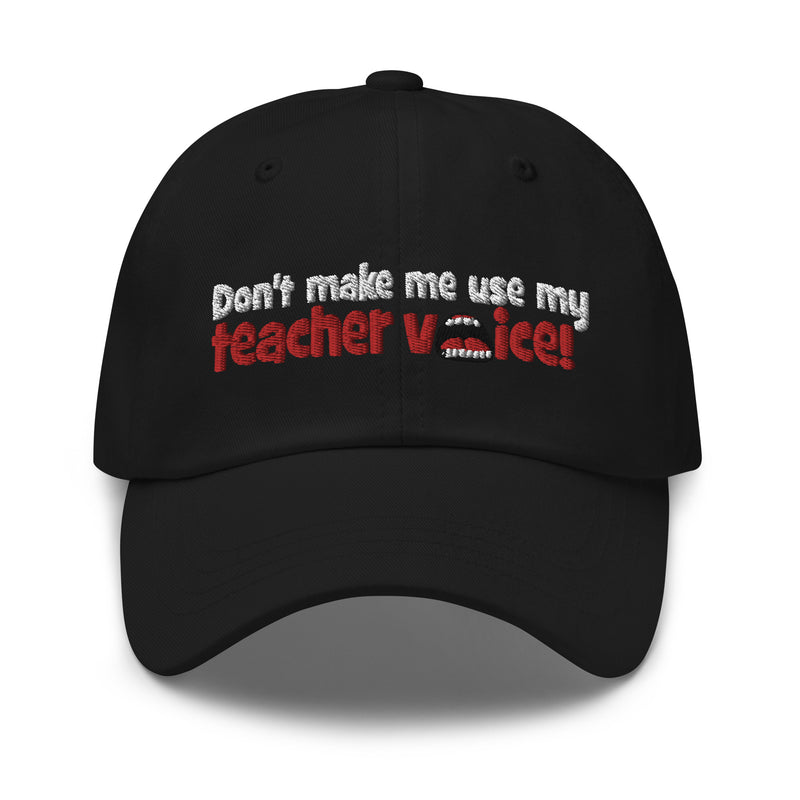 Don't Make Me Use My Teacher Voice - Dad hat