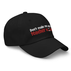 Don't Make Me Use My Teacher Voice - Dad hat