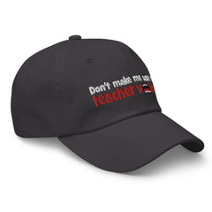 Don't Make Me Use My Teacher Voice - Dad hat