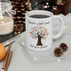 Teachers Plant Seeds - Ceramic Mug 11oz