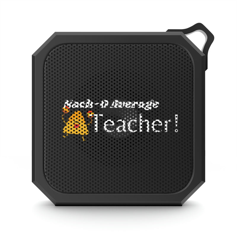 Nacho Average Teacher - Blackwater Outdoor Bluetooth Speaker