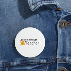 Nacho Average Teacher - Round Pins