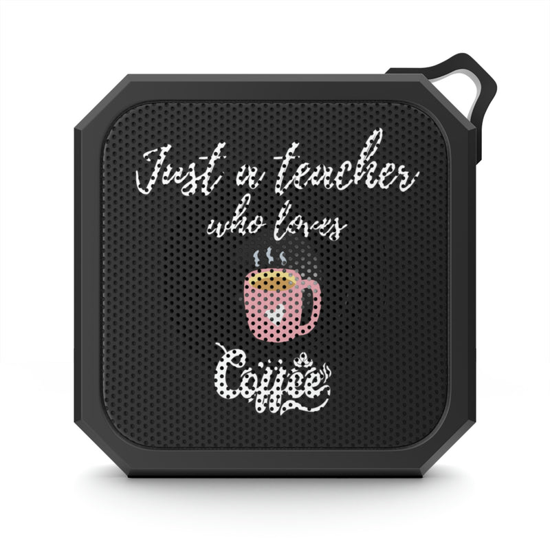 Just a Teacher Who Loves Coffee (Pink Cup) - Blackwater Outdoor Bluetooth Speaker