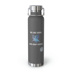 Be Like Geese and Keep Going - Copper Vacuum Insulated Bottle, 22oz