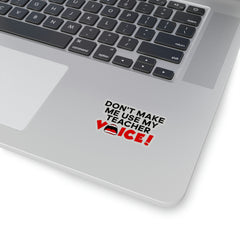 Don't Make Me Use My Teacher Voice - Kiss-Cut Stickers