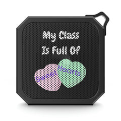 My Class Is Full of Sweet Hearts - Blackwater Outdoor Bluetooth Speaker