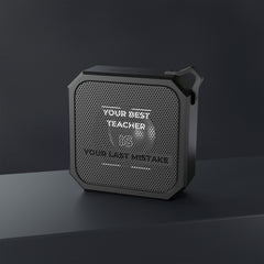 Your Best Teacher Is Your Last Mistake - Blackwater Outdoor Bluetooth Speaker