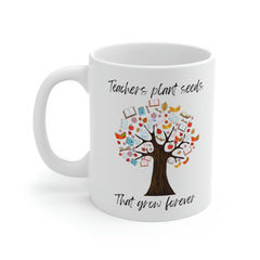 Teachers Plant Seeds - Ceramic Mug 11oz