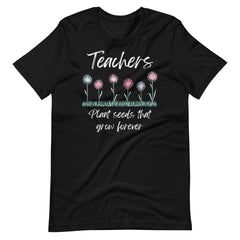 Teachers Plant Seeds Shirt