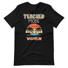 Teacher Mode Vacation - Unisex t-shirt