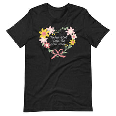 Teachers Plant Seeds Shirt