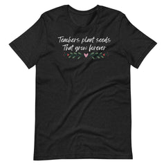 Teachers Plant Seeds That Grow Shirt