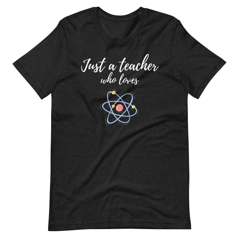 Just a Teacher Who Loves Science Teacher Shirt