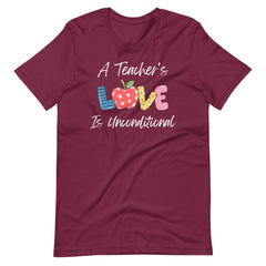 A Teacher's Love is Unconditional - Teacher Shirt