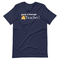 Nacho Average Teacher Shirt