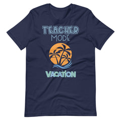 Vacation Mode Teacher Shirt