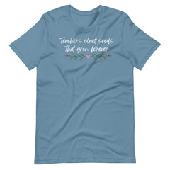 Teachers Plant Seeds That Grow Shirt