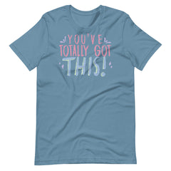 You've Totally got This Teacher Shirt