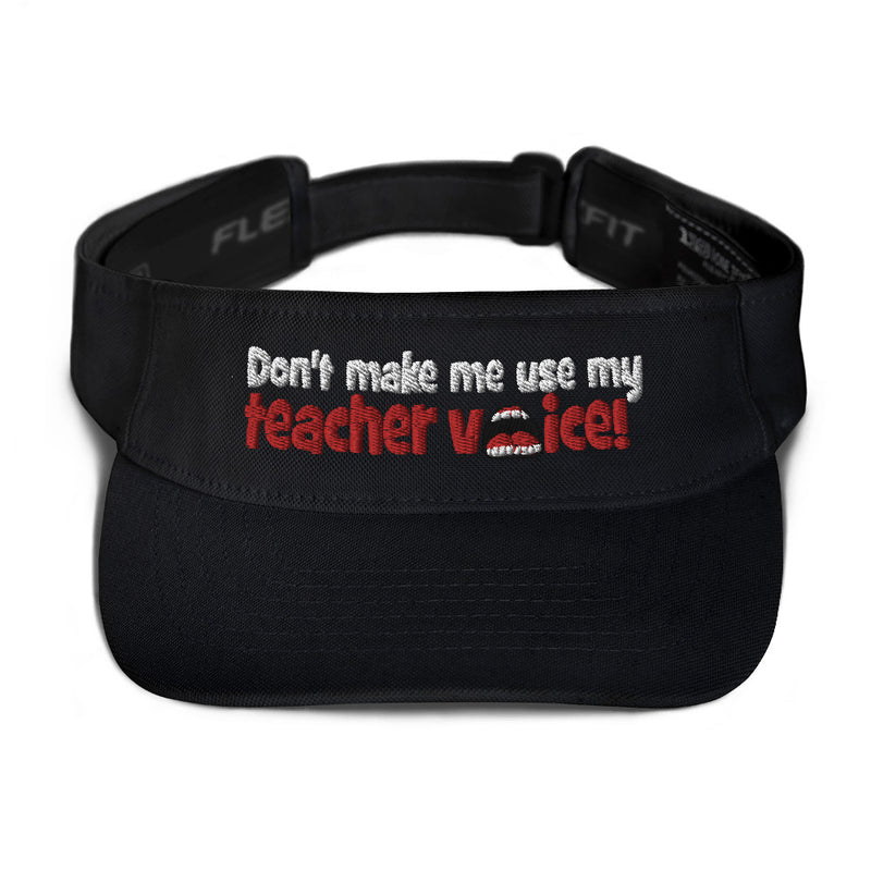 Don't Make Me Use My Teacher Voice Visor